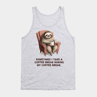 Sometimes I take a coffee break during my coffee break. Tank Top